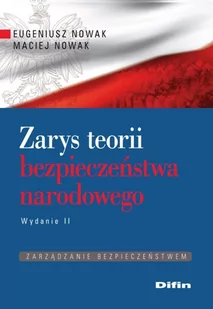 Nowak Eugeniusz, Nowak Maciej Zarys teorii bezpieczeństwa narodowego - Podręczniki dla szkół wyższych - miniaturka - grafika 1