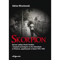 Skorpion Sprawa zabójcy Pawła Tuchlina i seryjnych przestępstw na tle seksualnym na Pomorzu popełn Adrian Wrocławski - Kryminały - miniaturka - grafika 1