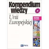 KOMPENDIUM WIEDZY O UNII EUROPEJSKIEJ WYD 5 LETNIA WYPRZEDAŻ DO 80%