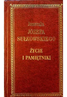 Jenerała Józefa Sułkowskiego Życie i pamiętniki - Biografie i autobiografie - miniaturka - grafika 1