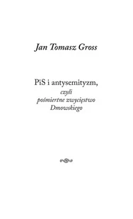 PiS i antysemityzm czyli pośmiertne zwycięstwo Dmowskiego Jan Tomasz Gross - Publicystyka - miniaturka - grafika 2