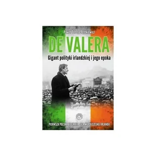 Eamon de Valera. Gigant polityki irlandzkiej i jego epoka - Wywiady, wspomnienia - miniaturka - grafika 1