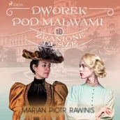 Audiobooki - literatura piękna - Dworek pod Malwami 10 - Zranione dusze Marian Piotr Rawinis - miniaturka - grafika 1