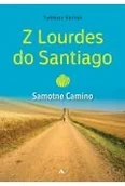 Religia i religioznawstwo - Z Lourdes do Santiago. Samotne Camino - miniaturka - grafika 1