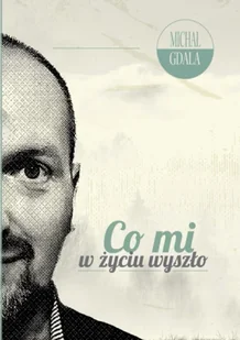 Co mi w życiu wyszło - Michał Gdala - Psychologia - miniaturka - grafika 1