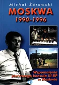 Biografie i autobiografie - CB Moskwa 1990-1996. Wspomnienia pierwszego konsula III RP w Moskwie Michał Żórawski - miniaturka - grafika 1