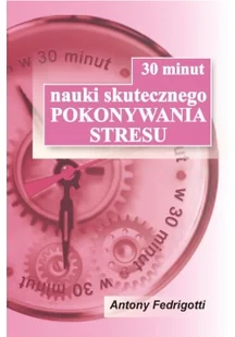 KOS 30 minut nauki skutecznego pokonywania stresu - Fedrigotti Antony - Poradniki psychologiczne - miniaturka - grafika 2