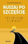 Rozwój osobisty - Ruszaj po szczęście. Cztery drogi do lepszego życia - miniaturka - grafika 1