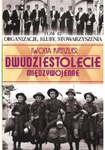 Edipresse Polska Dwudziestolecie międzywojenne Tom 42 Organizacje, kluby, stowarzyszenia - Iwona Kienzler - Historia Polski - miniaturka - grafika 2