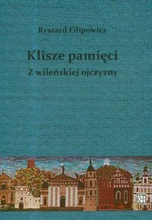 Klisze Pamięci. Z Wileńskiej Ojczyzny - Wywiady - miniaturka - grafika 1
