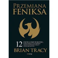 Pozostałe książki - Przemiana Feniksa: 12 cech ludzi sukcesu, które pomogą Ci się odrodzić i ruszyć do przodu w pracy i życiu prywatnym - miniaturka - grafika 1