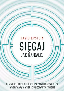Sięgaj jak najdalej. Dlaczego ludzie o szerokich zainteresowaniach wygrywają w wyspecjalizowanym świecie - E-booki - poradniki - miniaturka - grafika 1