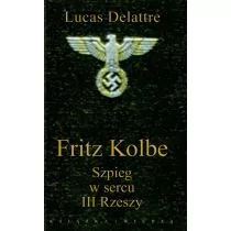 Książka i Wiedza Lucas Delattre Fritz Kolbe. Szpieg w sercu III Rzeszy - Historia świata - miniaturka - grafika 1