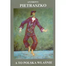A to Polska właśnie Anthony Pietraszko - Eseje - miniaturka - grafika 1