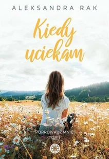 Kiedy Uciekam Aleksandra Rak - Romanse Kiedy Uciekam Aleksandra Rak - Romanse - miniaturka - grafika 2