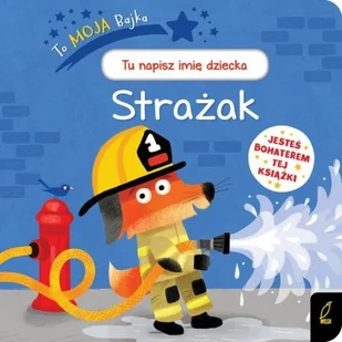 To moja bajka Strażak Praca zbiorowa - Baśnie, bajki, legendy - miniaturka - grafika 2