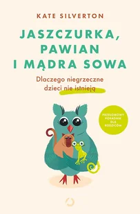 Otwarte Jaszczurka pawian i mądra sowa Dlaczego niegrzeczne dzieci nie istnieją - Psychologia - miniaturka - grafika 2