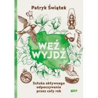 Poradniki hobbystyczne - Patryk Świątek Weź wyjdź! Sztuka aktywnego odpoczywania przez cały rok - miniaturka - grafika 1