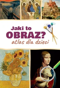 Ringier Axel Springer Polska Jaki to obraz. Atlas dla dzieci LIT-49684 - Literatura popularno naukowa dla młodzieży - miniaturka - grafika 1