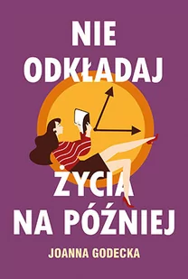 Joanna Godecka Nie odkładaj życia na później - Poradniki psychologiczne - miniaturka - grafika 1