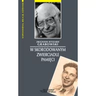 Biografie i autobiografie - Grabowski Zbigniew Ryszard W skorodowanym zwierciadle pamięci - miniaturka - grafika 1
