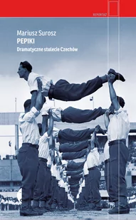 Pepiki. Dramatyczne stulecie Czechów - Felietony i reportaże - miniaturka - grafika 2