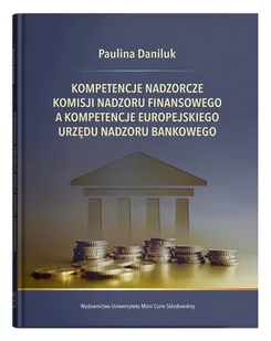 UMCS Wydawnictwo Uniwersytetu Marii Curie-Skłodows Kompetencje nadzorcze Komisji Nadzoru Finansowego Paulina Daniluk - Biznes - miniaturka - grafika 1