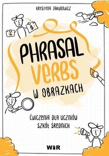 Phrasal verbs w obrazkach. Ćwiczenia dla uczniów szkół średnich - Książki do nauki języka angielskiego Phrasal verbs w obrazkach. Ćwiczenia dla uczniów szkół średnich - Książki do nauki języka angielskiego - miniaturka - grafika 1