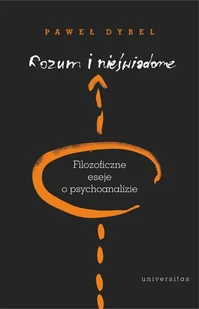 Universitas Rozum i nieświadome. Filozoficzne eseje o psychoanalizie Paweł Dybel - Filozofia i socjologia Universitas Rozum i nieświadome. Filozoficzne eseje o psychoanalizie Paweł Dybel - Filozofia i socjologia - miniaturka - grafika 1