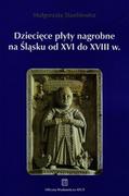 Historia Polski - Atut Dziecięce płyty nagrobne na Śląsku od XVI do XVIII wieku Małgorzata Stankiewicz - miniaturka - grafika 1