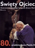 Felietony i reportaże - Święty Ojciec Zwierzenia papieskiego fotografa Artura Mari - miniaturka - grafika 1
