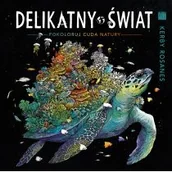 Poradniki hobbystyczne - DELIKATNY ŚWIAT. Pokoloruj cuda natury - miniaturka - grafika 1