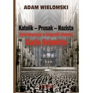 Biografie i autobiografie - Wielomski Adam Katolik Prusak Nazista - miniaturka - grafika 1