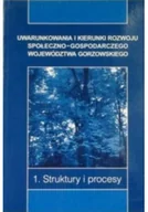 Zarządzanie - Uwarunkowania i kierunki rozwoju społeczno- gospodarczego województwa gorzowskiego Tom 1 - miniaturka - grafika 1