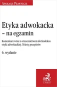E-booki - prawo - Etyka adwokacka - na egzamin. Komentarz wraz z orzecznictwem do Kodeksu etyki adwokackiej. Teksty przepisów - miniaturka - grafika 1