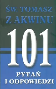 Święty Tomasz z Akwinu. 101 pytań i odpowiedzi - Religia i religioznawstwo - miniaturka - grafika 1