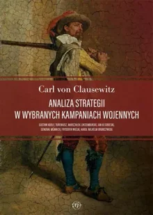 Analiza strategii w wybranych kampaniach wojennych - Carl von Clausewitz - Albumy - historia - miniaturka - grafika 1