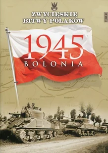 Zwycięskie bitwy Polaków. Tom 47. Bolonia 1945 - Historia świata - miniaturka - grafika 1