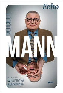 Echo. Wojciech Mann w rozmawie z Katarzyną Kubisiowską - Biografie i autobiografie - miniaturka - grafika 1