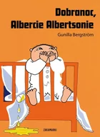 Baśnie, bajki, legendy - Zakamarki Dobranoc Albercie Albertsonie - Gunilla Bergstrom - miniaturka - grafika 1