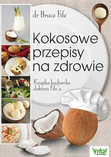 Kokosowe przepisy na zdrowie Książka kucharska doktora Fifea dr Bruce Fife EPUB) - E-booki - kuchnia i diety - miniaturka - grafika 1