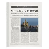 Polityka i politologia - UMCS Wydawnictwo Uniwersytetu Marii Curie-Skłodows Metafory o Rosji. Wizerunek rosyjskiej polityki w przenośniach publicystycznych w prasie polskiej (2000-2012) Bartłomiej Maliszewski - miniaturka - grafika 1