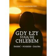 Poradniki psychologiczne - Bernardinum Gdy łzy stają się chlebem. Śmierć, pogrzeb, żałoba Anna Czajkowska WDC - miniaturka - grafika 1