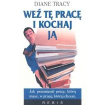 Rebis Weź tę pracę i kochaj ją - Diane Tracy - Biznes - miniaturka - grafika 1