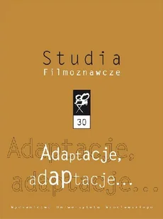 Studia filmoznawcze XXX. Adaptacje, adaptacje... - Książki o kulturze i sztuce - miniaturka - grafika 1