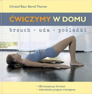 Poradniki hobbystyczne - Ćwiczymy w domu. Brzuch, uda, pośladki. 100 ćwiczeń po 10 minut. Indywidualny program treningowy - miniaturka - grafika 1