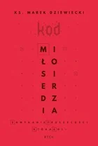 RTCK Kod miłosierdzia. Zamykanie przeszłości, która boli Marek Dziewiecki - Religia i religioznawstwo - miniaturka - grafika 2