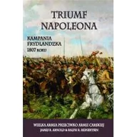 Historia świata - James R. Arnold, Ralph R. Reinertsen Triumf Napoleona. Kampania frydlandzka 1807 roku - miniaturka - grafika 1