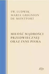 Miłość Mądrości Przedwiecznej oraz inne pisma - św. Ludwik Maria Grignion de Montfort - Religia i religioznawstwo - miniaturka - grafika 1