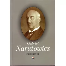 Gabriel Narutowicz Prezydent RP - Felietony i reportaże - miniaturka - grafika 3